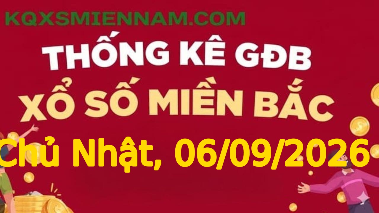 Giải ĐB miền Bắc Chủ Nhật 06/09/2026 - TK giải đặc biệt XSMB hôm nay