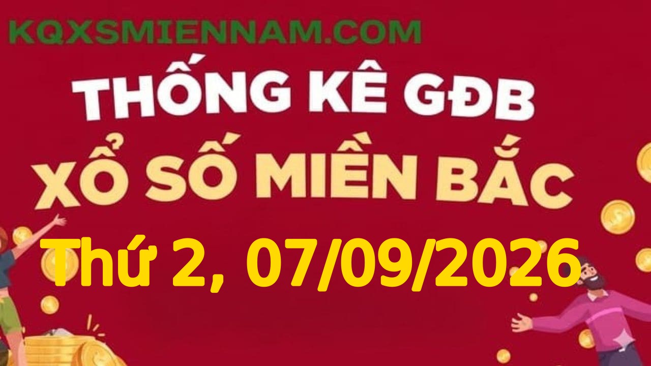 Giải ĐB miền Bắc Thứ 2 07/09/2026 - TK giải đặc biệt XSMB hôm nay