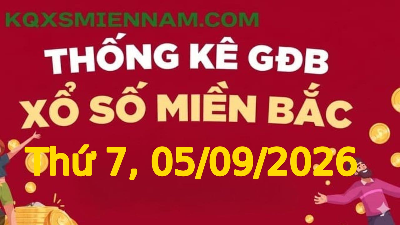 Giải ĐB miền Bắc Thứ 7 05/09/2026 - TK giải đặc biệt XSMB hôm nay
