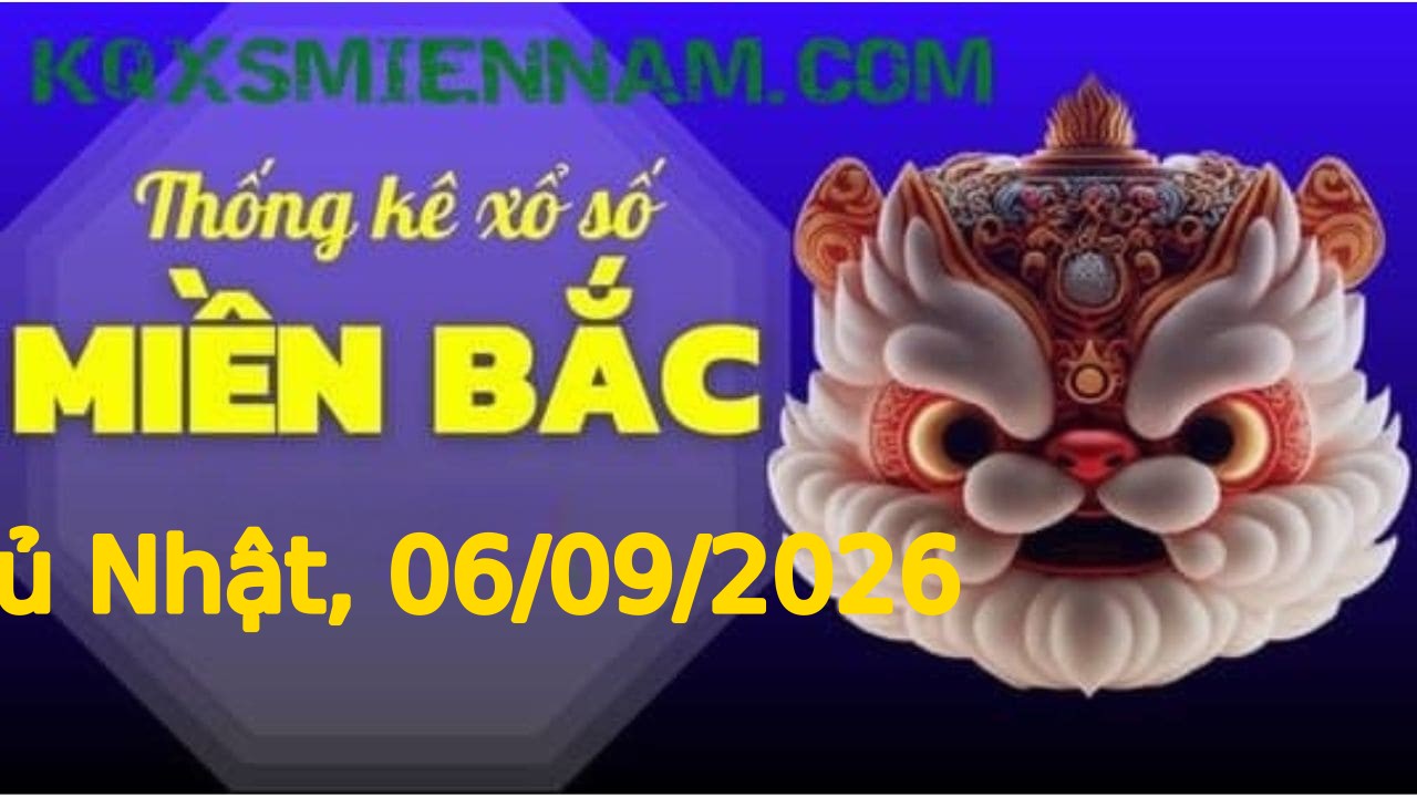 TK XSMB 06/09/2026 Chủ Nhật - Soi cầu lô tô miền Bắc hôm nay