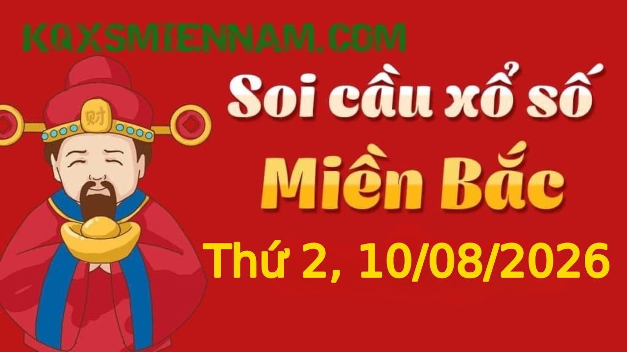 Dự đoán KQXSMB 10-08-2026 (Thứ Hai), Soi cầu XS Miền Bắc 10-08-2026