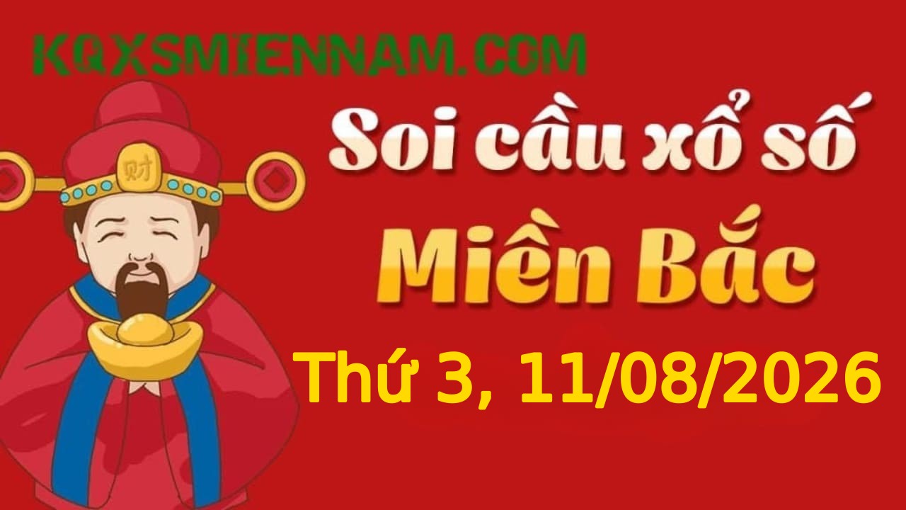 Dự đoán KQXSMB 11-08-2026 (Thứ Ba), Soi cầu XS Miền Bắc 11-08-2026