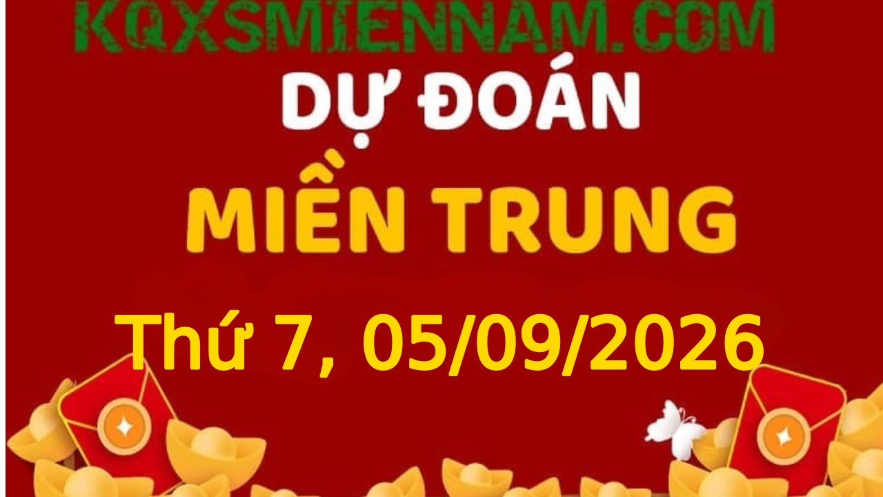 Dự đoán KQXSMT 05-09-2026 (Thứ Bảy), Soi cầu XS Miền Trung 05-09-2026