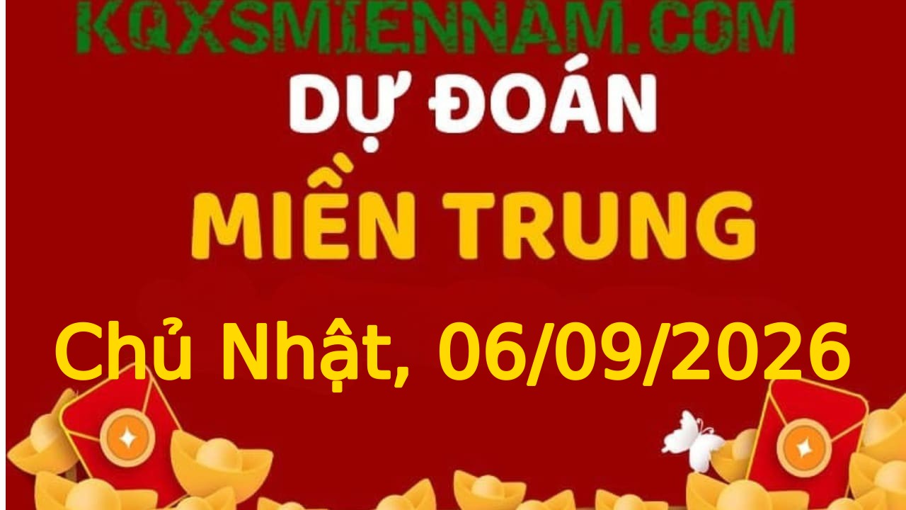 Dự đoán KQXSMT 06-09-2026 (Chủ Nhật), Soi cầu XS Miền Trung 06-09-2026